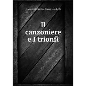   Il canzoniere e I trionfi Andrea Moschetti Francesco Petrarca  Books