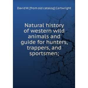   , and sportsmen; David W. [from old catalog] Cartwright Books