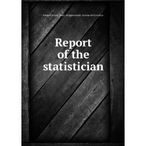  Report of the statistician United States. Dept. of 