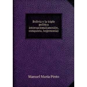   (anexiÃ³n, conquista, hegemonÃ­a). Manuel MarÃ­a Pinto Books
