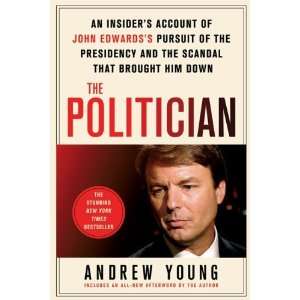 The Politician An Insiders Account of John Edwardss Pursuit of the 