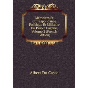   Du Prince EugÃ¨ne, Volume 2 (French Edition) Albert Du Casse Books