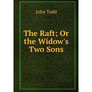The Raft; Or the Widows Two Sons John Todd  Books
