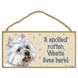   Spoiled Rotten Westie Lives Here   Wooden Signs: Everything Else