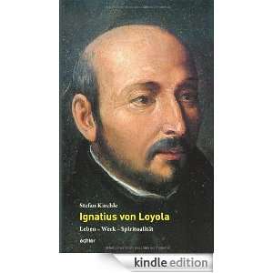 Ignatius von Loyola Leben   Werk   Spiritualität (German Edition 