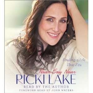   Say Never: Finding a Life That Fits [Audio CD]: Ricki Lake: Books