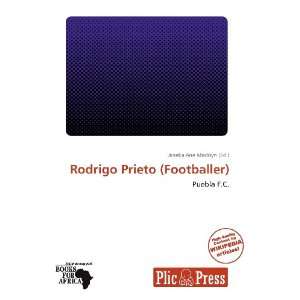   Rodrigo Prieto (Footballer) (9786137938331) Janeka Ane Madisyn Books