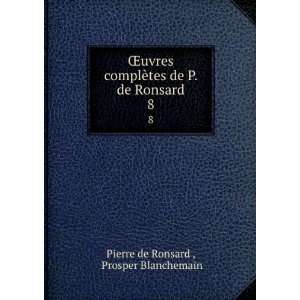   tes de P. de Ronsard. 8 Prosper Blanchemain Pierre de Ronsard  Books