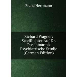 Richard Wagner Streiflichter Auf Dr. Puschmanns Psychiatrische 