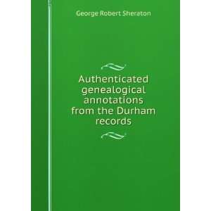   annotations from the Durham records George Robert Sheraton Books