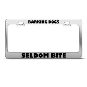 Barking Dogs Seldom Bite Humor license plate frame Stainless Metal Tag 