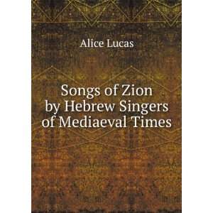  Songs of Zion by Hebrew Singers of Mediaeval Times Alice 