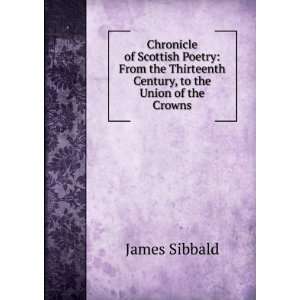   Thirteenth Century, to the Union of the Crowns James Sibbald Books