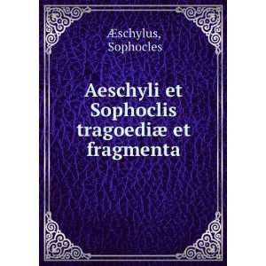   et Sophoclis tragoediÃ¦ et fragmenta Sophocles Ã?schylus Books
