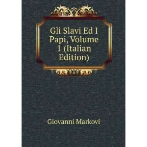  Gli Slavi Ed I Papi, Volume 1 (Italian Edition) Giovanni 