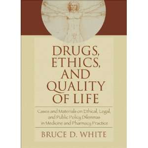  Drugs, Ethics, and Quality of Life Cases and Materials on 