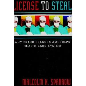   License to Steal Why Fraud Plagues Americas Health Care System Books