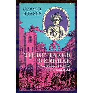 Thief Taker General The rise and fall of Jonathan Wild by Gerald 
