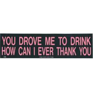  YOU DROVE ME TO DRINK (TYPE 2) decal bumper sticker 