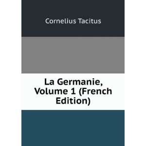  La Germanie, Volume 1 (French Edition) Cornelius Tacitus Books