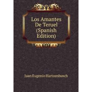   Amantes De Teruel (Spanish Edition): Juan Eugenio Hartzenbusch: Books