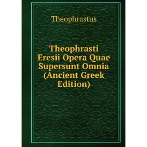   Quae Supersunt Omnia (Ancient Greek Edition) Theophrastus Books