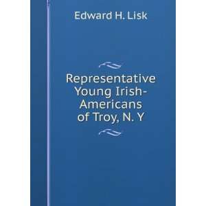   Young Irish Americans of Troy, N. Y. Edward H. Lisk Books