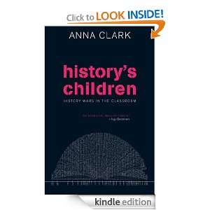 Historys Children History wars in the classroom Anna Clark  