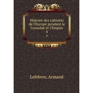   de lEurope pendant le Consulat et lEmpire. 4 Armand Lefebvre Books