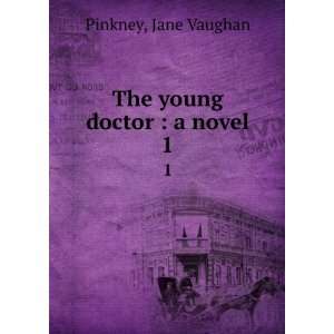  The young doctor  a novel. 1 Jane Vaughan Pinkney Books