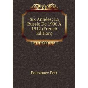   es; La Russie De 1906 Ã? 1912 (French Edition) Polezhaev Petr Books