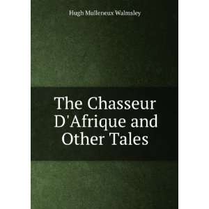   The Chasseur DAfrique and Other Tales Hugh Mulleneux Walmsley Books