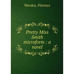    Pretty Miss Smith microform  a novel Florence Warden Books