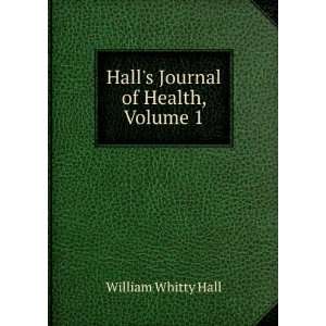    Halls Journal of Health, Volume 1 William Whitty Hall Books