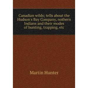  Canadian wilds; tells about the Hudsons Bay Company 
