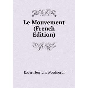    Le Mouvement (French Edition) Robert Sessions Woodworth Books