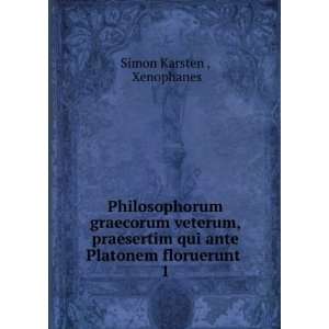   qui ante Platonem floruerunt . 1 Xenophanes Simon Karsten  Books