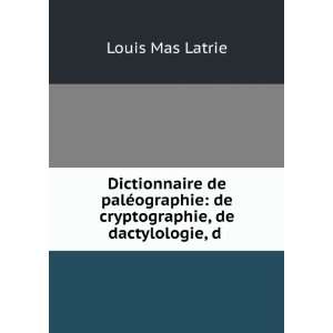    de cryptographie, de dactylologie, d . Louis Mas Latrie Books