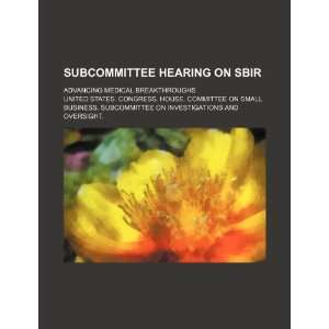  Subcommittee hearing on SBIR advancing medical 