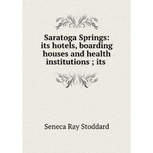  Saratoga Springs: Its Hotels, Boarding Houses and Health 