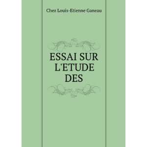  ESSAI SUR LETUDE DES Chez Louis Etienne Ganeau Books