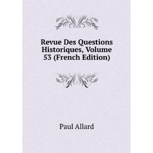   Questions Historiques, Volume 53 (French Edition) Paul Allard Books