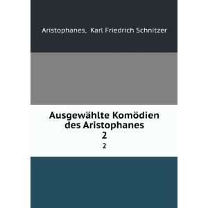   dien des Aristophanes. 2 Karl Friedrich Schnitzer Aristophanes Books