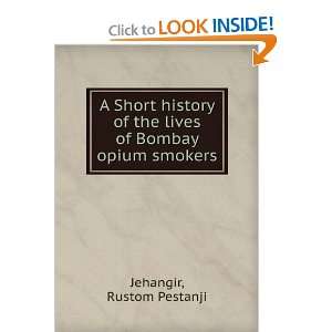   of the lives of Bombay opium smokers. Rustom Pestanji Jehangir Books