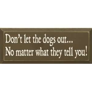  Dont Let The Dogs Out No Matter What They Tell You Wooden 