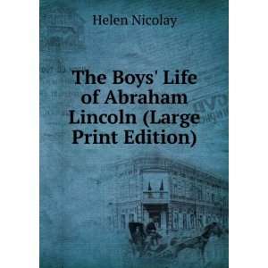    Life of Abraham Lincoln (Large Print Edition): Helen Nicolay: Books
