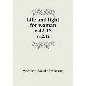  Life and light for woman. v.4212 Womans Board of 