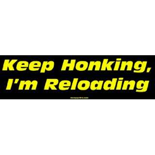  Keep Honking, Im Reloading Large Bumper Sticker 