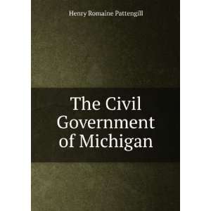 The Civil Government of Michigan: Henry Romaine Pattengill 