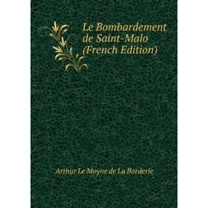 Le Bombardement de Saint Malo (French Edition) Arthur Le Moyne de La 